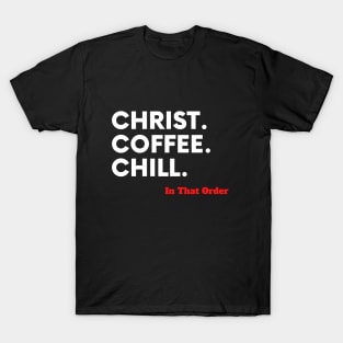 Christ, Coffee, Chill In that Order T-Shirt